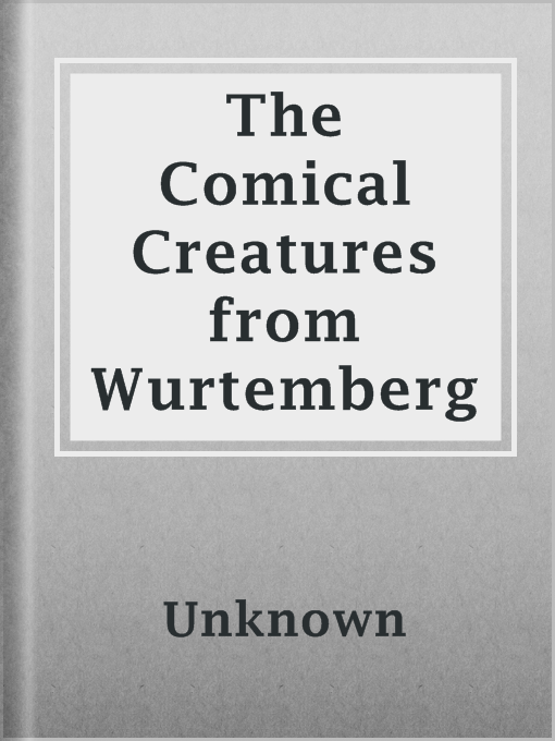 Title details for The Comical Creatures from Wurtemberg by Unknown - Available